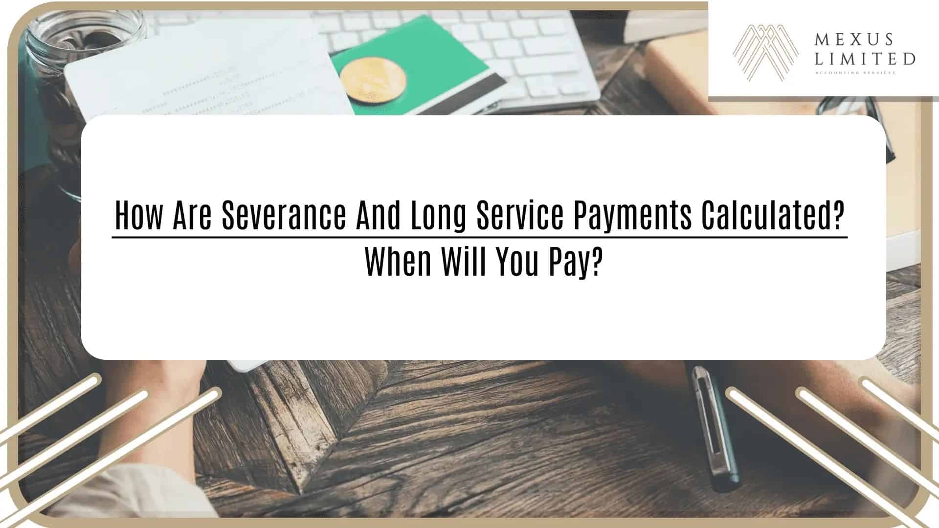 How are severance and long service payments calculated? when will you