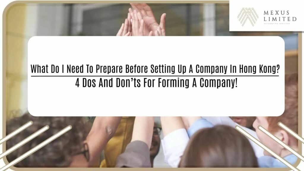 What do I need to prepare before setting up a company in Hong Kong? 4 Dos and Don'ts for Forming a Company!