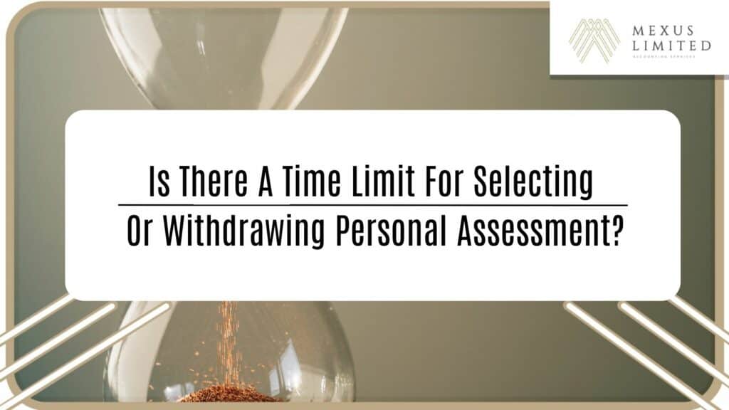 Is there a time limit for selecting or withdrawing personal assessment?