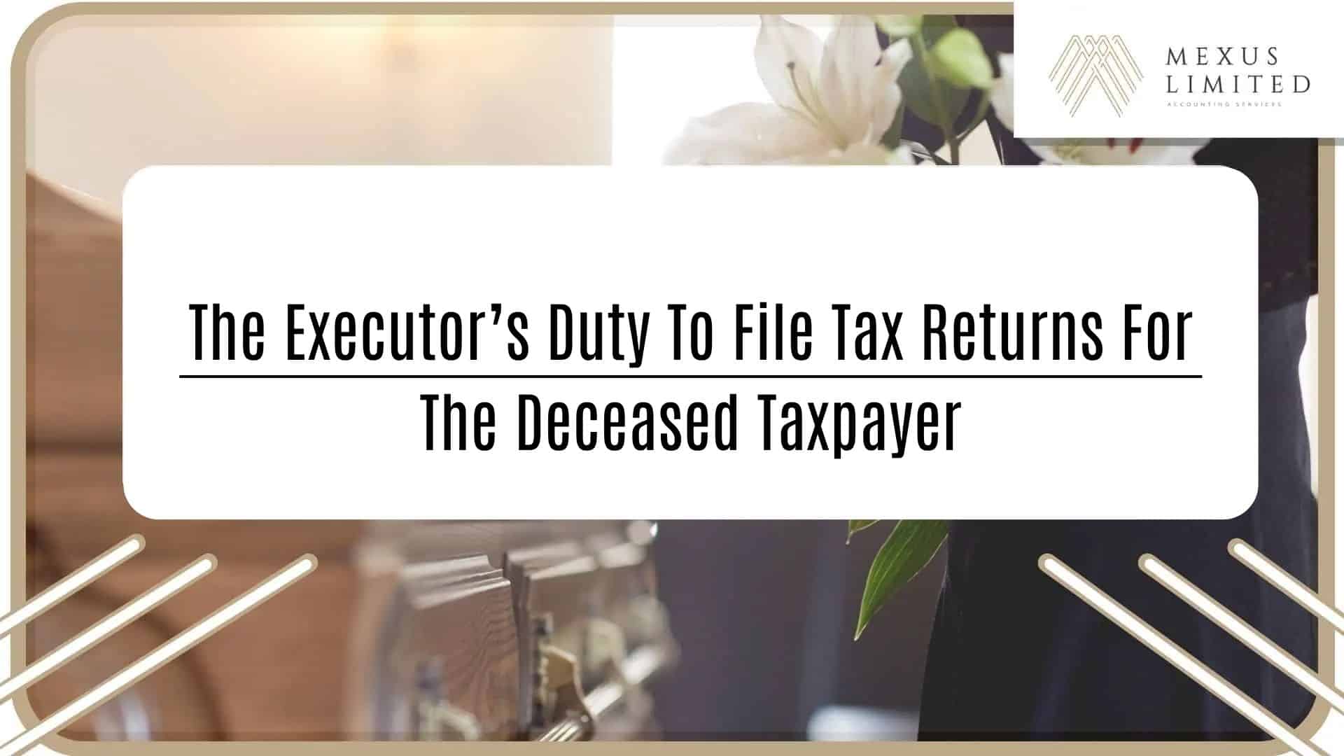The executor's duty to file tax returns for the deceased taxpayer (2024) Mexus 會計事務所