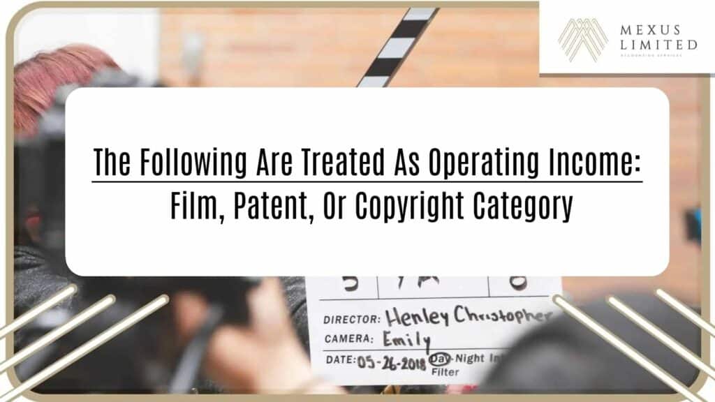 The following are treated as operating income: film, patent, or copyright category