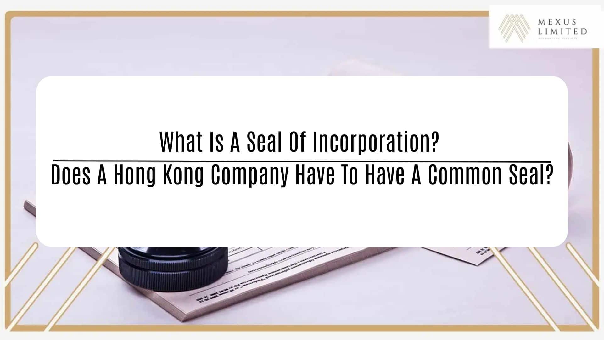 What is a Seal of Incorporation? Does a Hong Kong company have to have