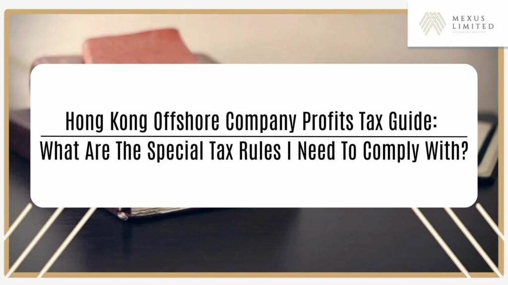 Hong Kong Offshore Company Profits Tax Guide: What are the special tax rules I need to comply with?