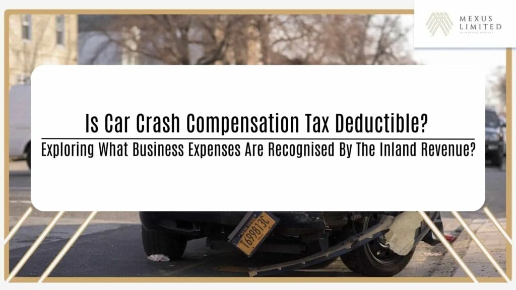 Is Car crash compensation tax deductible? Exploring what business expenses are recognised by the Inland Revenue?