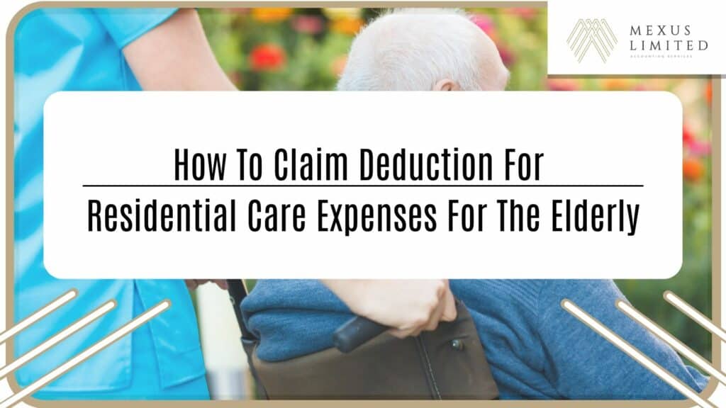 How to claim deduction for residential care expenses for the elderly