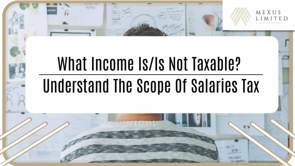 What income is/is not taxable? Understand the scope of salaries tax