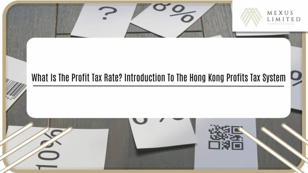 What is the profit tax rate? Introduction to the Hong Kong Profits Tax System