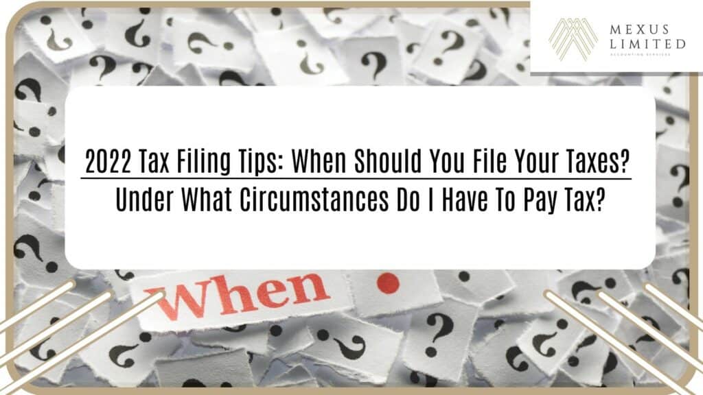 2022 tax filing tips: When should you file your taxes? Under what circumstances do I have to pay tax?