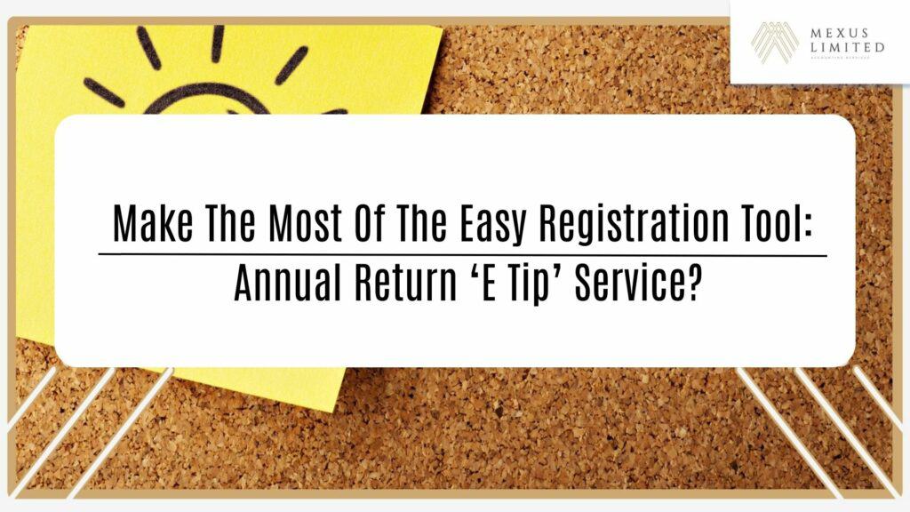 Make the most of the Easy Registration tool: Annual Return 'E Tip' service?